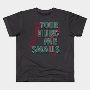 Your Killing Me Smalls Kids T-Shirt